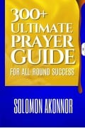 300+ Ultimate Prayer Guide for All-Round Success - Akonnor Solomon