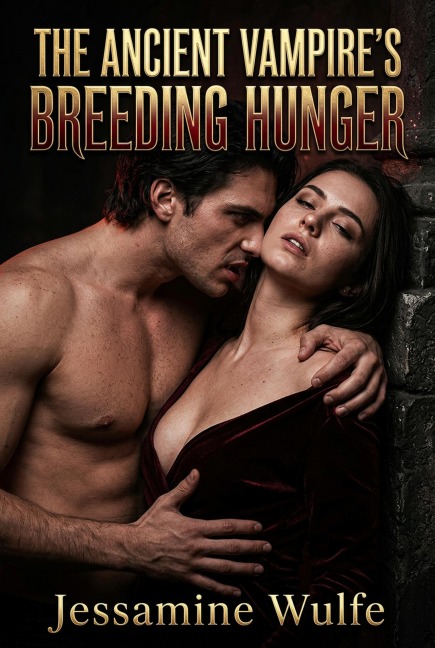 The Ancient Vampire's Breeding Hunger - Jessamine Wulfe