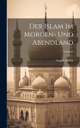 Der Islam Im Morgen- Und Abendland; Volume 2 - August Müller