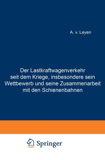 Der Lastkraftwagenverkehr seit dem Kriege, insbesondere sein Wettbewerb und seine Zusammenarbeit mit den Schienenbahnen - Emil Merkert