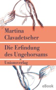 Cover-Bild zum Titel 'Die Erfindung des Ungehorsams' von 'Martina Clavadetscher'