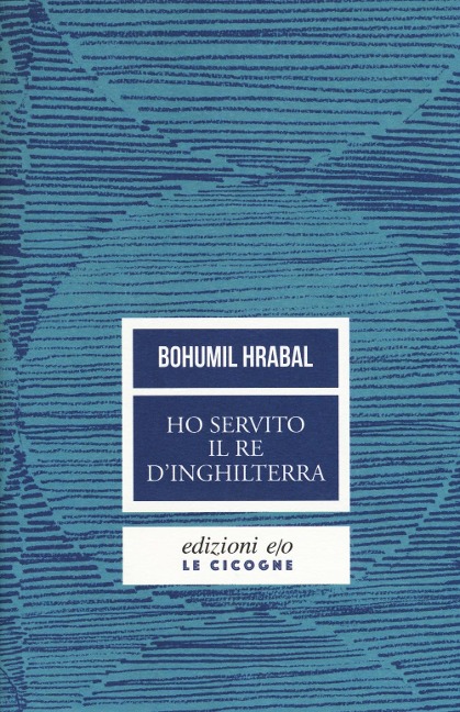 Ho servito il re d'Inghilterra - Bohumil Hrabal