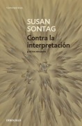 Contra La Interpretación Y Otros Ensayos / Against Interpretation: And Other Essays - Susan Sontag