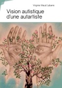 Cover-Bild zum Titel 'Vision autistique d'une autartiste' von 'Virginie Maud Labarre'