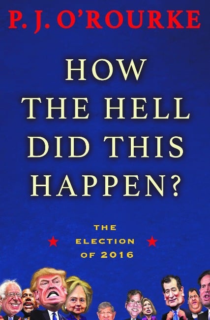 How the Hell Did This Happen? - P J O'Rourke