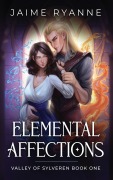 Cover-Bild zum Titel 'Elemental Affections (Valley of Sylveren, #1)' von 'Jaime Ryanne'