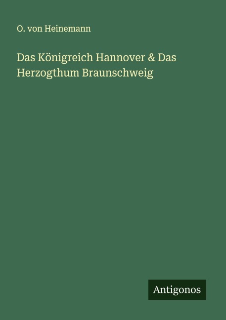 Das Königreich Hannover & Das Herzogthum Braunschweig - O. von Heinemann
