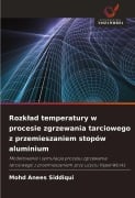 Rozk¿ad temperatury w procesie zgrzewania tarciowego z przemieszaniem stopów aluminium - Mohd Anees Siddiqui