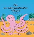 Flip, ein außergewöhnlicher Oktopus - Bianca Mainz