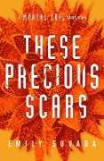 Cover-Bild zum Titel 'These Precious Scars' von 'Emily Suvada'