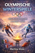 Cover-Bild zum Titel 'OLYMPISCHE WINTERSPIELE - Alle Austragungsort von 1924 - 2026' von 'Martina Kloss'