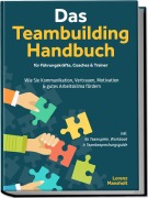 Cover-Bild zum Titel 'Das Teambuilding Handbuch für Führungskräfte, Coaches & Trainer: Wie Sie Kommunikation, Vertrauen, Motivation & gutes Arbeitsklima fördern - inkl. 55 Teamspiele, Workbook & Teambesprechungs-Guide' von 'Lorenz Mansholt'