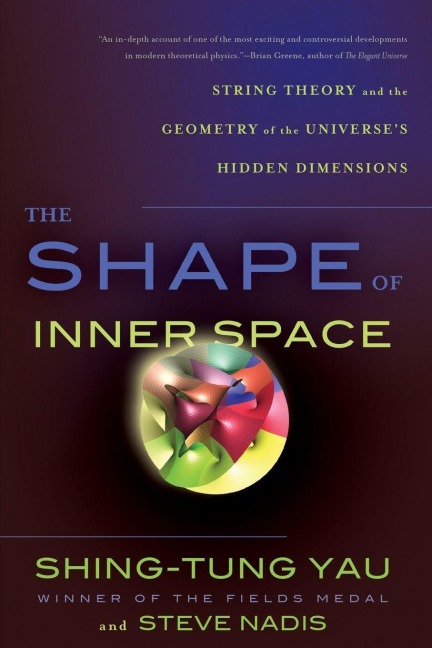 The Shape of Inner Space - Shing-Tung Yau, Steve Nadis