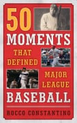 Cover-Bild zum Titel '50 Moments That Defined Major League Baseball' von 'Rocco Constantino'