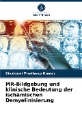 MR-Bildgebung und klinische Bedeutung der ischämischen Demyelinisierung - Sivakami Pradheep Kumar