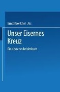 Unser Eisernes Kreuz - Ernst Boerschel