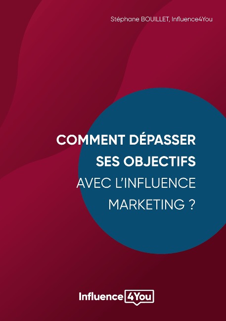 Comment dépasser ses objectifs avec l'Influence Marketing ? - Stéphane Bouillet, Influence4you