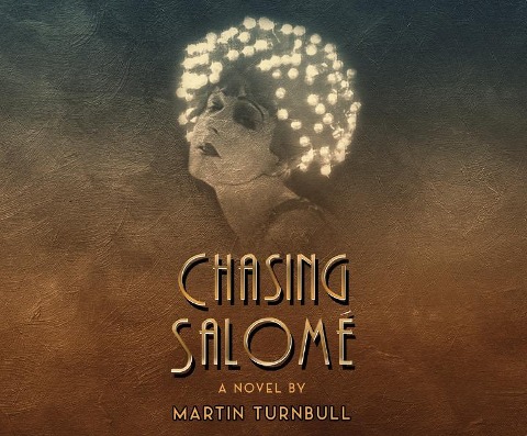 Chasing Salome: A Novel of 1920s Hollywood - Martin Turnbull