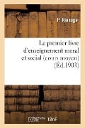 Le Premier Livre d'Enseignement Moral Et Social Cours Moyen - P. Ramage