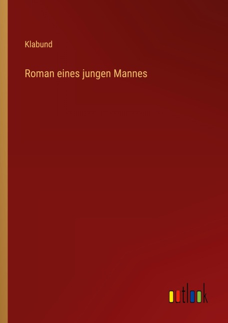 Roman eines jungen Mannes - Klabund