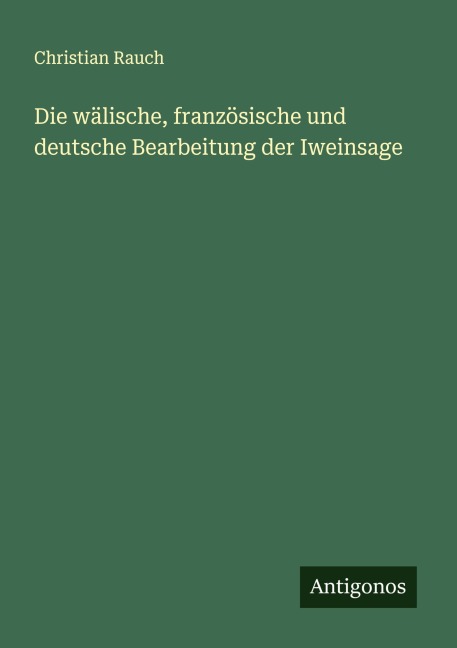 Die wälische, französische und deutsche Bearbeitung der Iweinsage - Christian Rauch