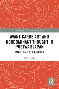 Cover-Bild zum Titel 'Avant-Garde Art and Non-Dominant Thought in Postwar Japan' von 'K. Yoshida'