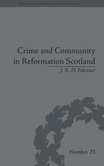 Crime and Community in Reformation Scotland - J R D Falconer