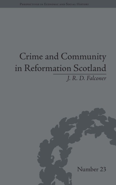 Crime and Community in Reformation Scotland - J R D Falconer