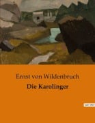 Cover-Bild zum Titel 'Die Karolinger' von 'Ernst Von Wildenbruch'