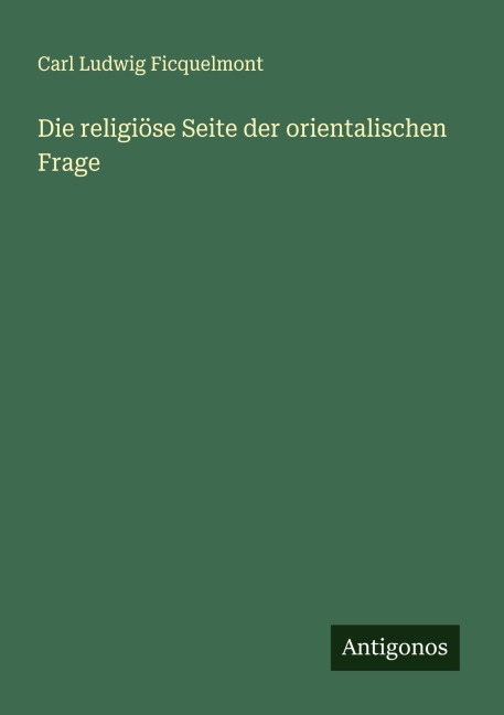 Die religiöse Seite der orientalischen Frage - Carl Ludwig Ficquelmont