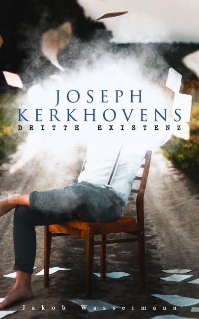Joseph Kerkhovens dritte Existenz - Jakob Wassermann