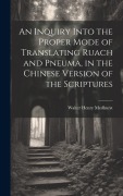 Cover-Bild zum Titel 'An Inquiry Into the Proper Mode of Translating Ruach and Pneuma, in the Chinese Version of the Scriptures' von ''
