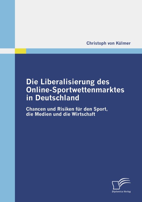 Die Liberalisierung des Online-Sportwettenmarktes in Deutschland - Christoph von Külmer