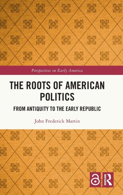 The Roots of American Politics - John Frederick Martin