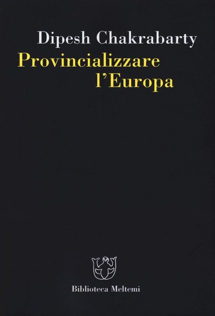 Provincializzare l'Europa - Dipesh Chakrabarty