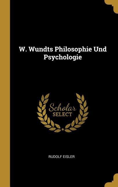 W. Wundts Philosophie Und Psychologie - Rudolf Eisler