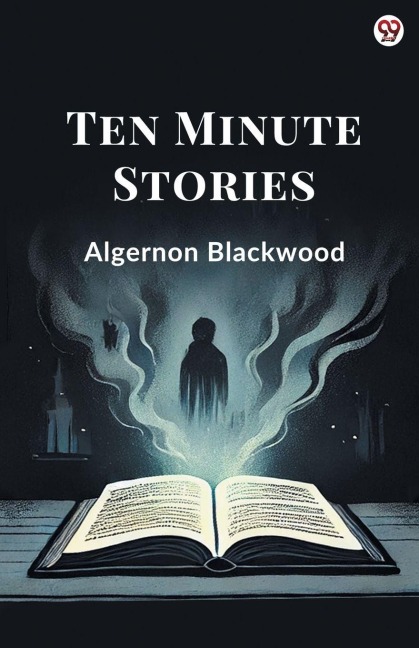 Ten Minute Stories - Algernon Blackwood