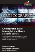 Cover-Bild zum Titel 'Crittografia delle immagini mediante sistemi caotici' von 'Djamel Herbadji, Aissa Belmeguenai, Nadir Derouiche'