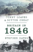 Cover-Bild zum Titel 'Penny Loaves and Butter Cheap: Britain In 1846' von 'Stephen Bates'