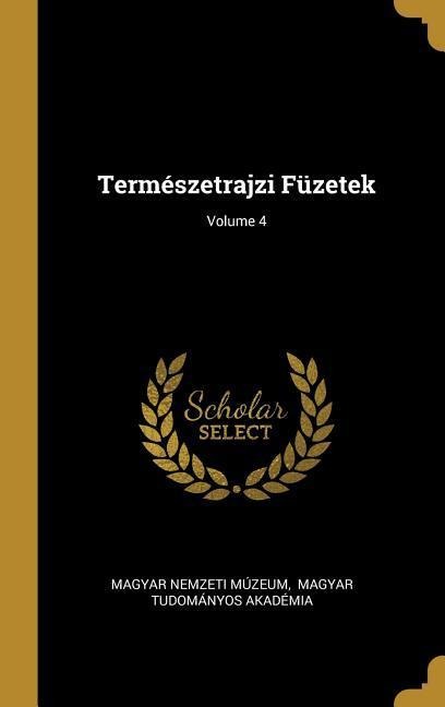 Természetrajzi Füzetek; Volume 4 - Magyar Nemzeti Múzeum