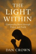 Cover-Bild zum Titel 'The Light Within: Conquering Stress through Prayer and Faith' von 'Dan Crown'