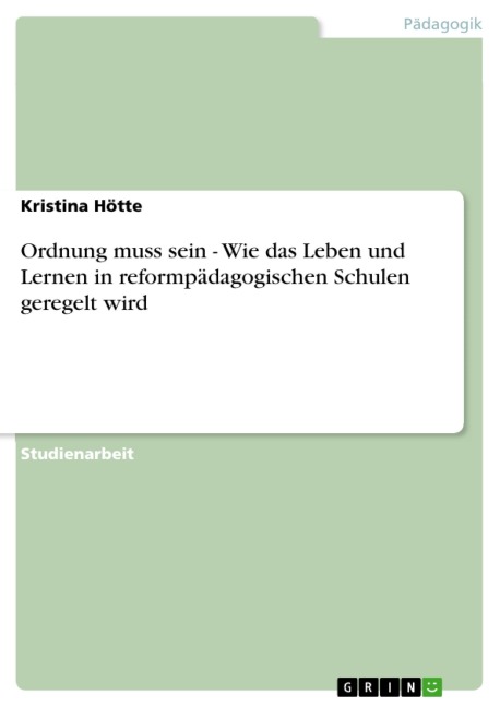 Ordnung muss sein - Wie das Leben und Lernen in reformpädagogischen Schulen geregelt wird - Kristina Hötte