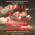 Twelve Mighty Orphans Lib/E: The Inspiring True Story of the Mighty Mites Who Ruled Texas Football - Jim Dent