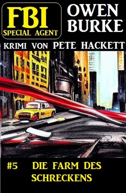 ¿Special Agent Owen Burke 5: Die Farm des Schreckens - Pete Hackett