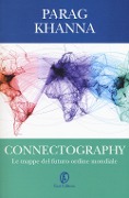 Connectography. Le mappe del futuro ordine mondiale - Parag Khanna