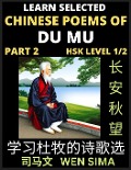 Cover-Bild zum Titel 'Chinese Poems of Du Mu (Part 2)- Understand Mandarin Language, China's history & Traditional Culture, Essential Book for Beginners (HSK Level 1/2) to Self-learn Chinese Poetry of Tang Dynasty, Simplified Characters, Easy Vocabulary Lessons, Pinyin & Engli' von 'Wen Sima'