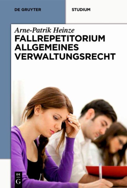 Systematisches Fallrepetitorium Allgemeines Verwaltungsrecht - Arne-Patrik Heinze