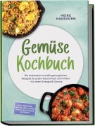 Cover-Bild zum Titel 'Gemüse Kochbuch: Die leckersten und alltagstauglichen Rezepte für jeden Geschmack und Anlass - für mehr Energie & Genuss - inkl. Frühstück, Saucen, Dips & Pestos, Pasta & Reis, Snacks & Desserts' von 'Heike Hagedorn'
