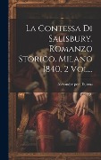 Cover-Bild zum Titel 'La Contessa Di Salisbury. Romanzo Storico. Milano 1840. 2 Vol...' von 'Alexandre Pere Dumas'