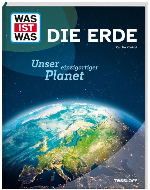 WAS IST WAS Die Erde. Unser einzigartiger Planet - Karolin Küntzel